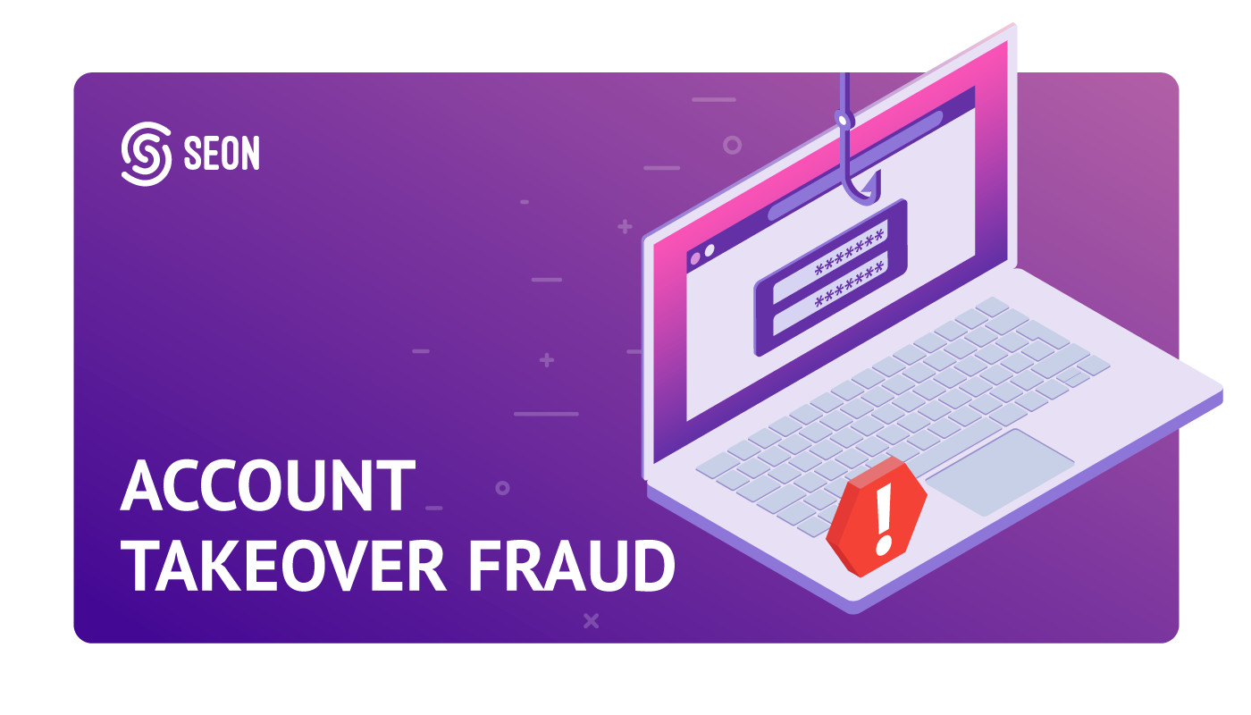 Account Takeover Fraud – How to Stop It Before It Hurts Your Business and Users