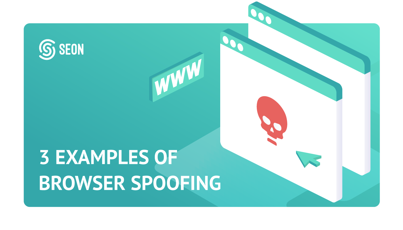 3 Examples of Browser Spoofing: How It Works & How to Use It to Detect Fraud